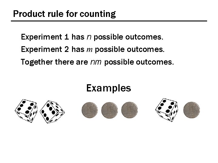 Product rule for counting Experiment 1 has n possible outcomes. Experiment 2 has m