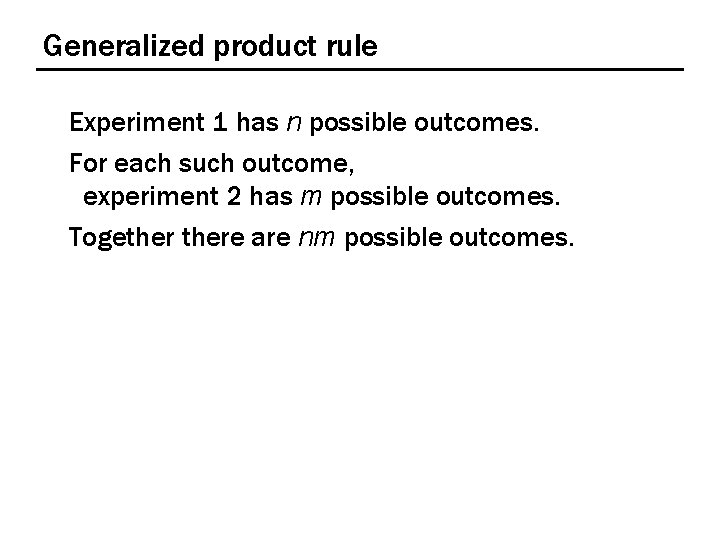 Generalized product rule Experiment 1 has n possible outcomes. For each such outcome, experiment