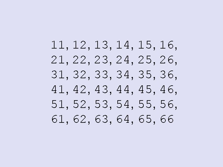 11, 12, 13, 14, 15, 16, 21, 22, 23, 24, 25, 26, 31, 32,