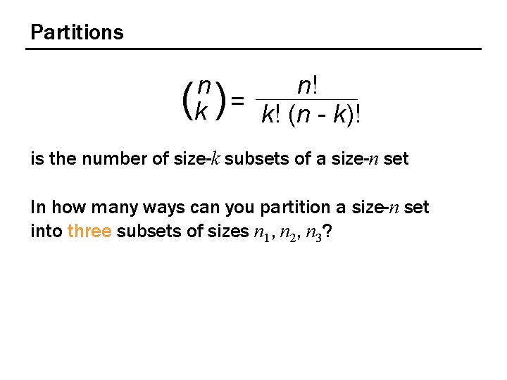 Partitions n! n = k k! (n - k)! ( ) is the number