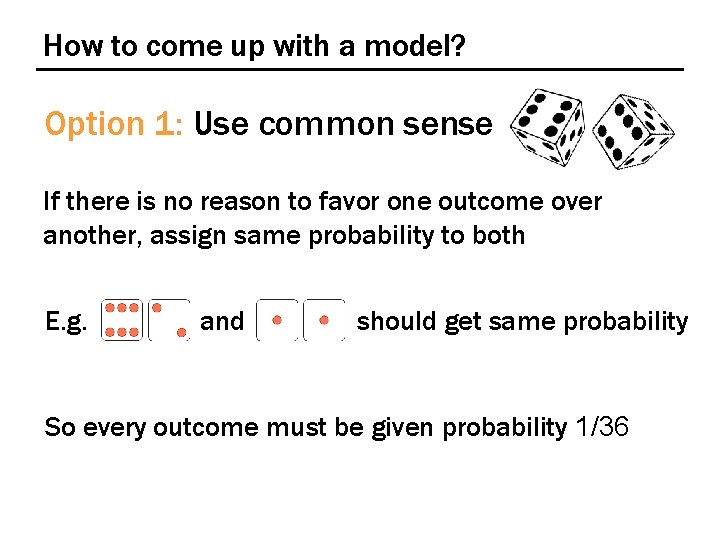 How to come up with a model? Option 1: Use common sense If there