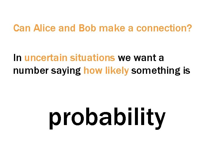 Can Alice and Bob make a connection? In uncertain situations we want a number