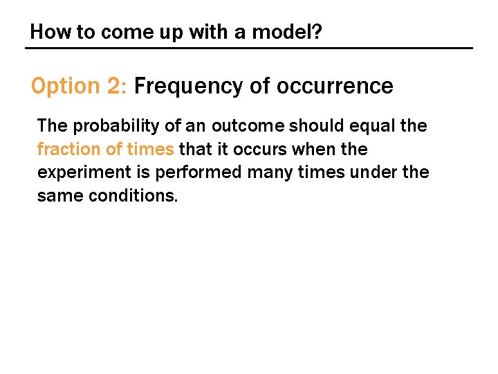 How to come up with a model? Option 2: Frequency of occurrence The probability
