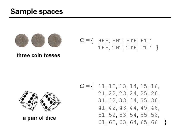 Sample spaces W = { HHH, HHT, HTH, HTT THH, THT, TTH, TTT }