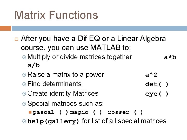 Matrix Functions After you have a Dif EQ or a Linear Algebra course, you
