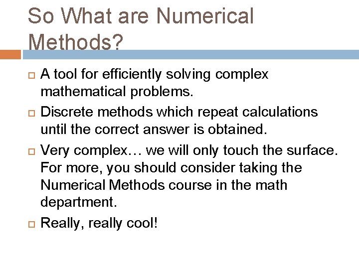 So What are Numerical Methods? A tool for efficiently solving complex mathematical problems. Discrete