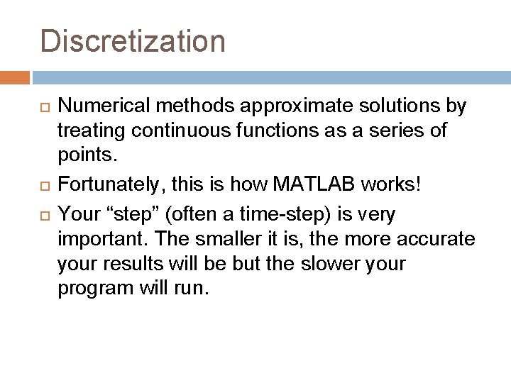 Discretization Numerical methods approximate solutions by treating continuous functions as a series of points.