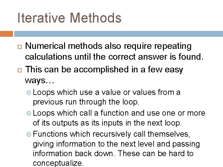 Iterative Methods Numerical methods also require repeating calculations until the correct answer is found.