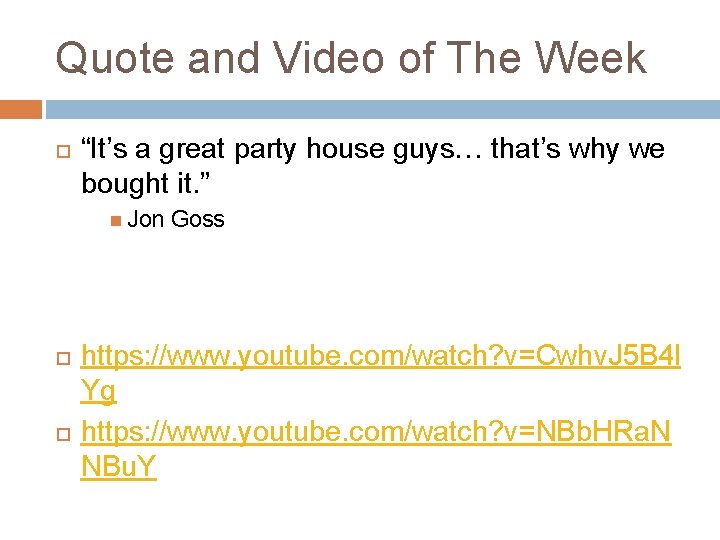 Quote and Video of The Week “It’s a great party house guys… that’s why