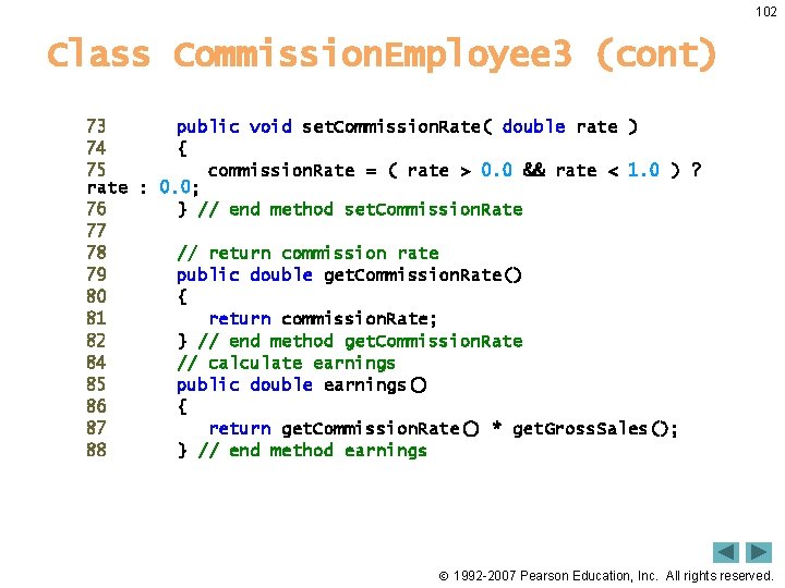 102 Class Commission. Employee 3 (cont) 73 public void set. Commission. Rate( double rate