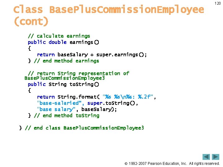 Class Base. Plus. Commission. Employee (cont) 120 // calculate earnings public double earnings() {