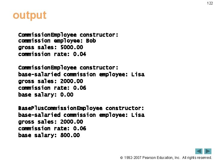 122 output Commission. Employee constructor: commission employee: Bob gross sales: 5000. 00 commission rate: