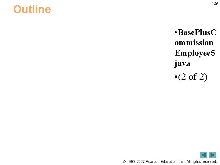 129 Outline • Base. Plus. C ommission Employee 5. java • (2 of 2)