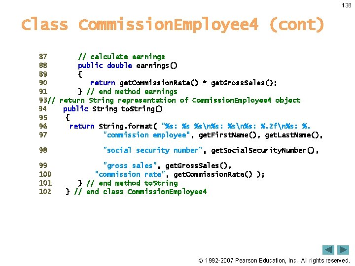 136 Class Commission. Employee 4 (cont) 87 // calculate earnings 88 public double earnings()