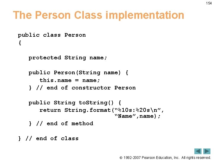 154 The Person Class implementation public class Person { protected String name; public Person(String