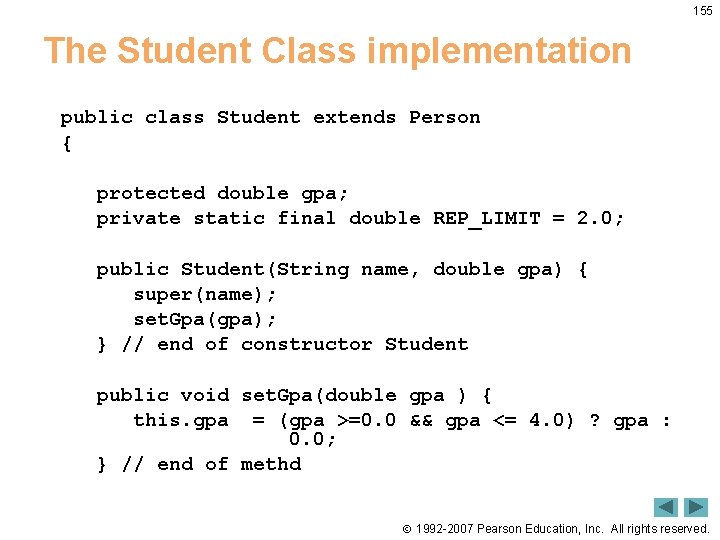 155 The Student Class implementation public class Student extends Person { protected double gpa;