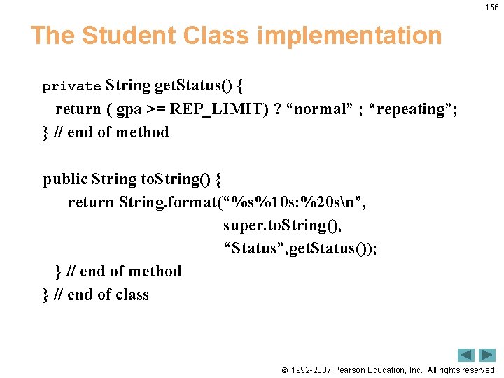 156 The Student Class implementation private String get. Status() { return ( gpa >=