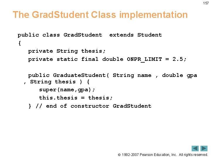 157 The Grad. Student Class implementation public class Grad. Student extends Student { private