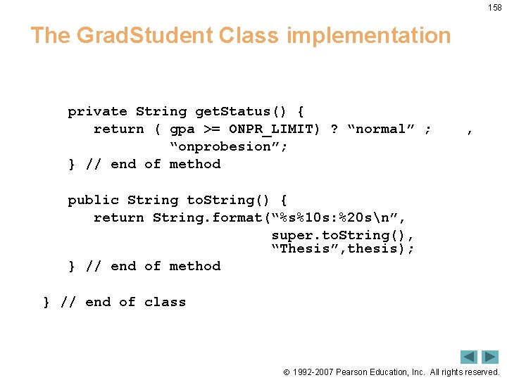 158 The Grad. Student Class implementation private String get. Status() { return ( gpa