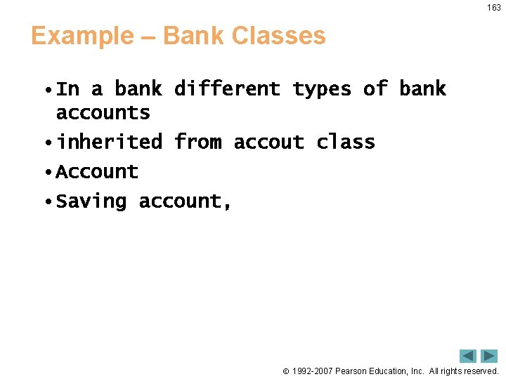 163 Example – Bank Classes • In a bank different types of bank accounts