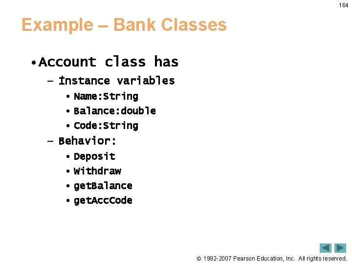 164 Example – Bank Classes • Account class has – İnstance variables • Name: