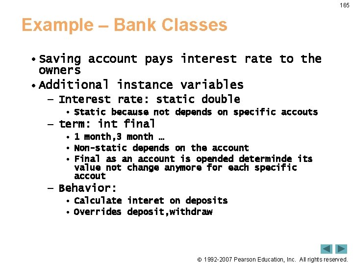 165 Example – Bank Classes • Saving account pays interest rate to the owners