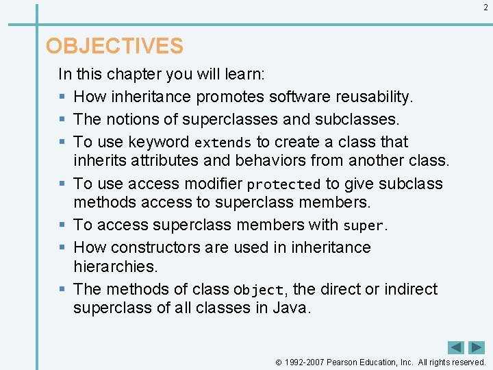 2 OBJECTIVES In this chapter you will learn: § How inheritance promotes software reusability.