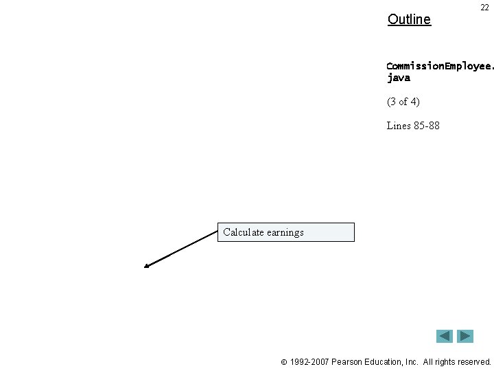 Outline 22 Commission. Employee. java (3 of 4) Lines 85 -88 Calculate earnings 1992