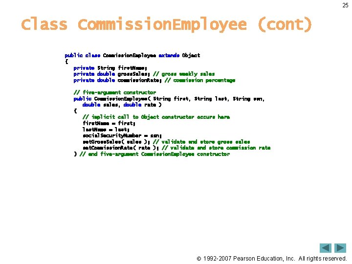 25 Class Commission. Employee (cont) public class Commission. Employee extends Object { private String