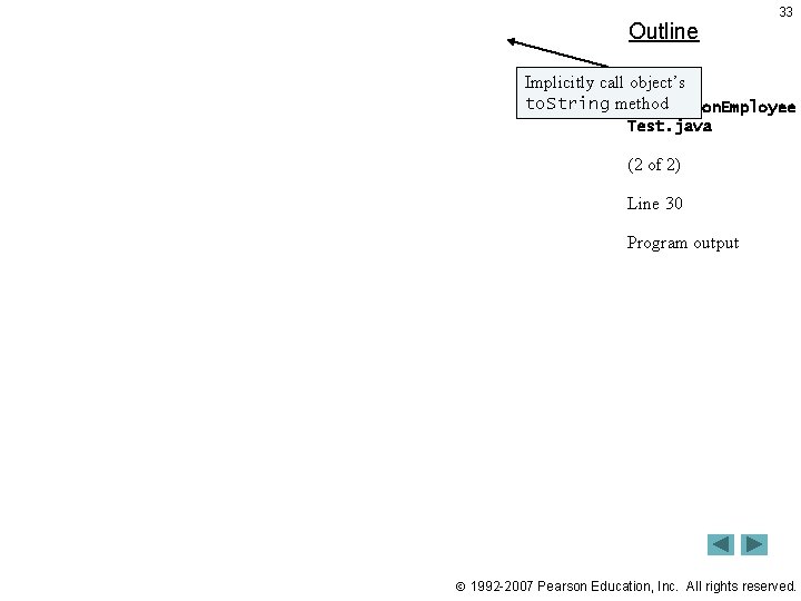 Outline 33 Implicitly call object’s to. String method Commission. Employee Test. java (2 of