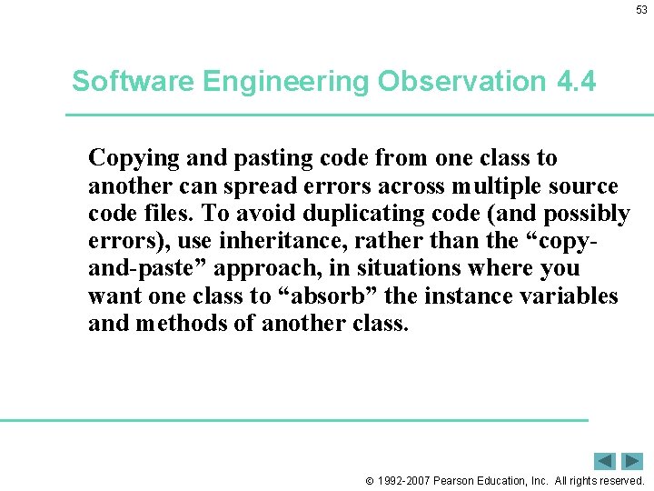 53 Software Engineering Observation 4. 4 Copying and pasting code from one class to