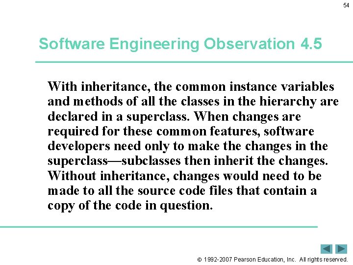 54 Software Engineering Observation 4. 5 With inheritance, the common instance variables and methods