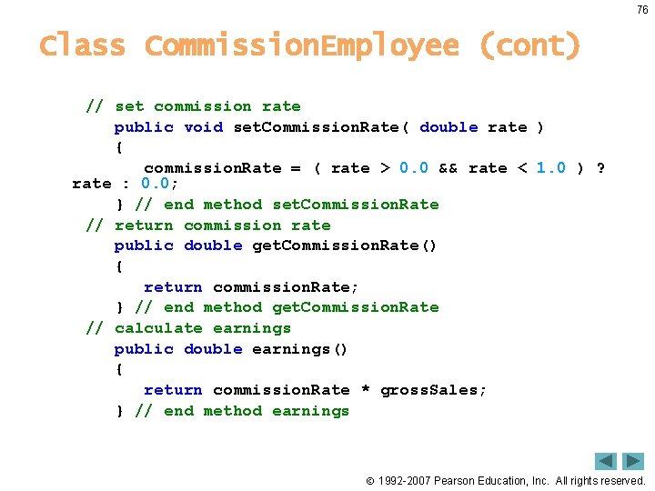 76 Class Commission. Employee (cont) // set commission rate public void set. Commission. Rate(