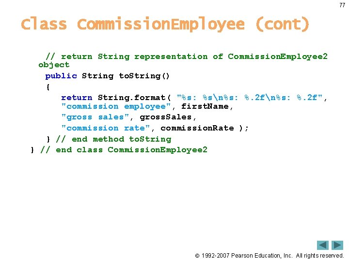 77 Class Commission. Employee (cont) // return String representation of Commission. Employee 2 object