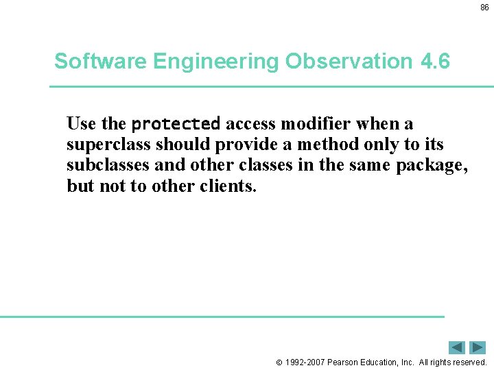 86 Software Engineering Observation 4. 6 Use the protected access modifier when a superclass