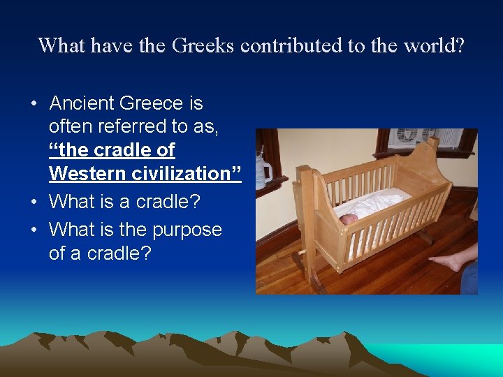 What have the Greeks contributed to the world? • Ancient Greece is often referred