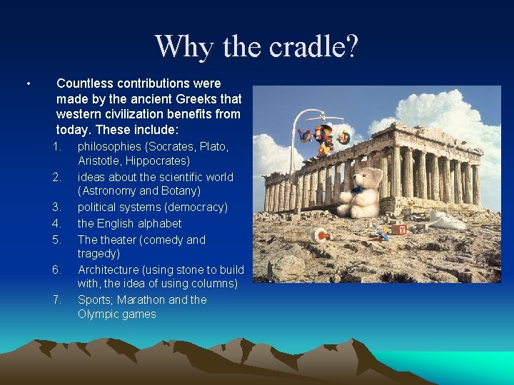 Why the cradle? • Countless contributions were made by the ancient Greeks that western