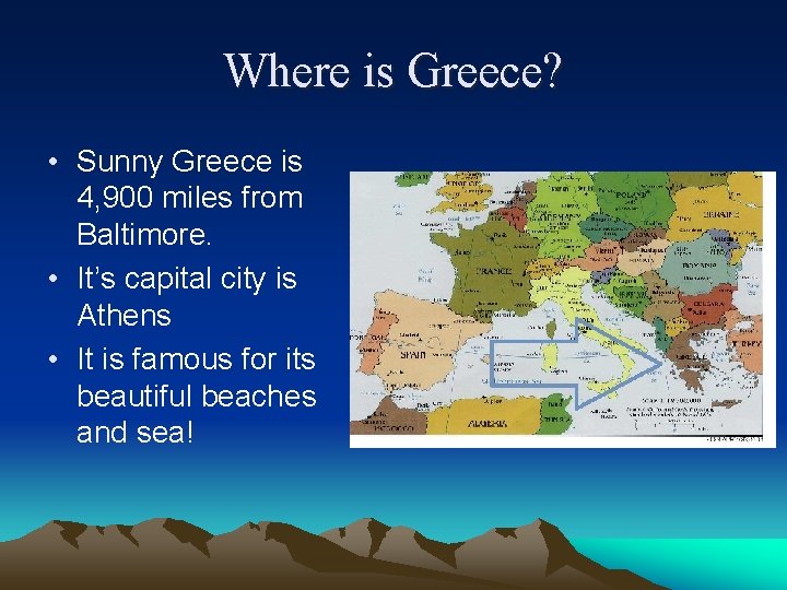 Where is Greece? • Sunny Greece is 4, 900 miles from Baltimore. • It’s