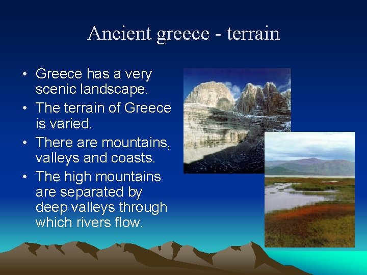 Ancient greece - terrain • Greece has a very scenic landscape. • The terrain