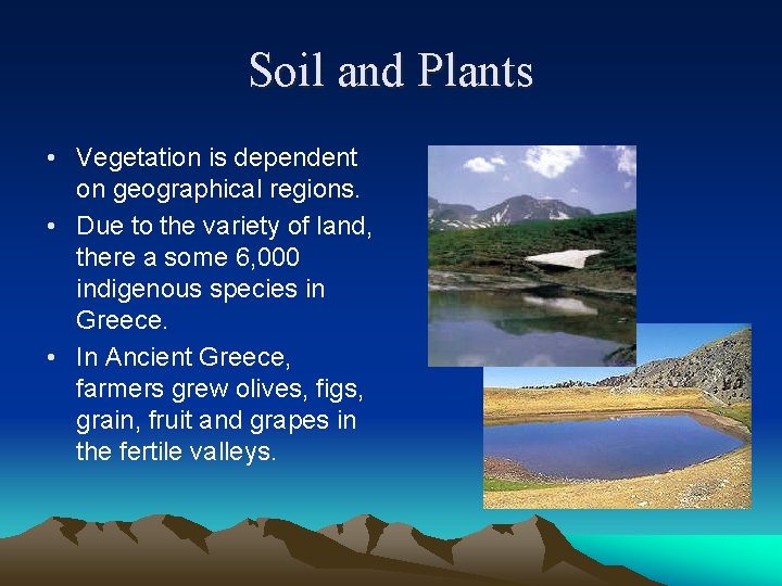 Soil and Plants • Vegetation is dependent on geographical regions. • Due to the