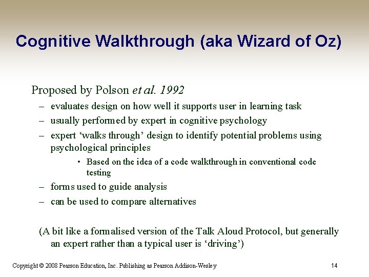Cognitive Walkthrough (aka Wizard of Oz) Proposed by Polson et al. 1992 – evaluates