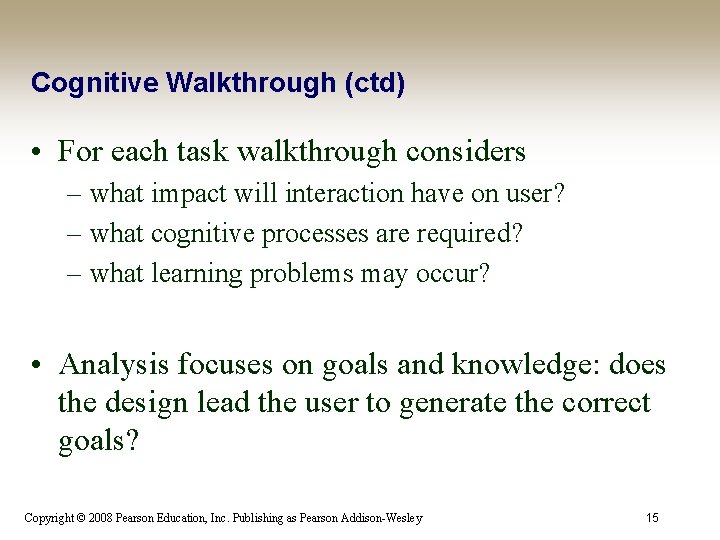 Cognitive Walkthrough (ctd) • For each task walkthrough considers – what impact will interaction