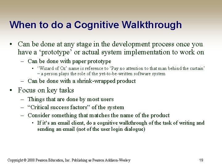 When to do a Cognitive Walkthrough • Can be done at any stage in