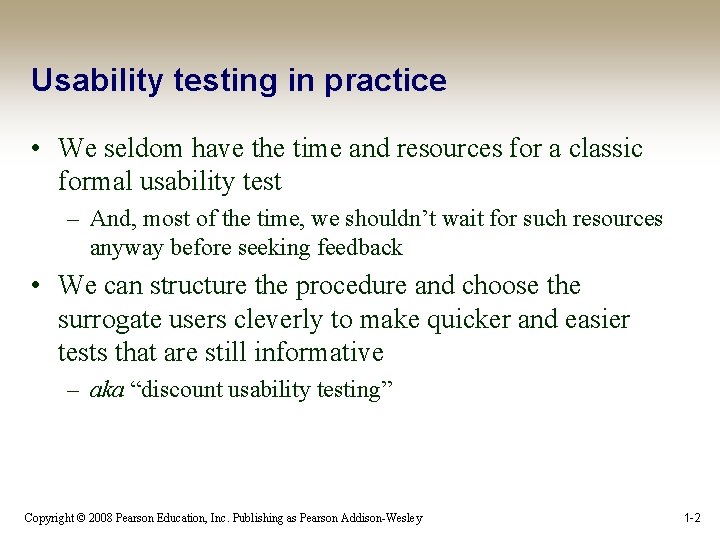 Usability testing in practice • We seldom have the time and resources for a