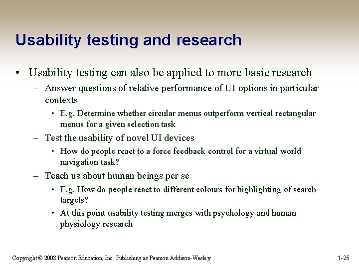 Usability testing and research • Usability testing can also be applied to more basic