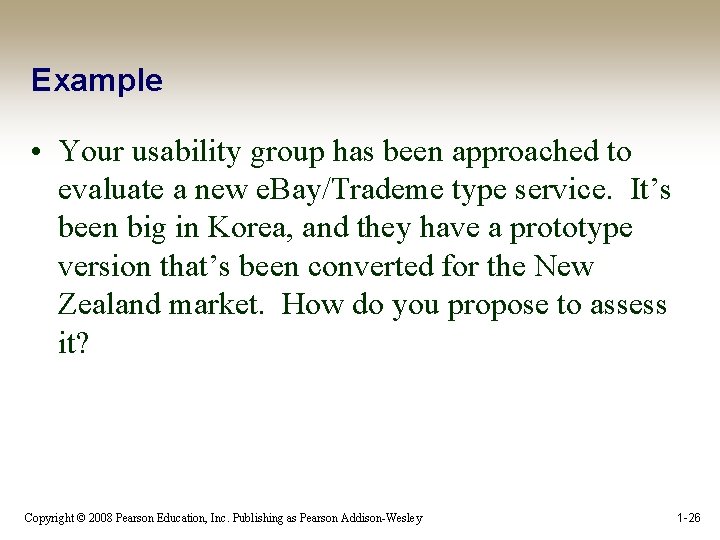 Example • Your usability group has been approached to evaluate a new e. Bay/Trademe