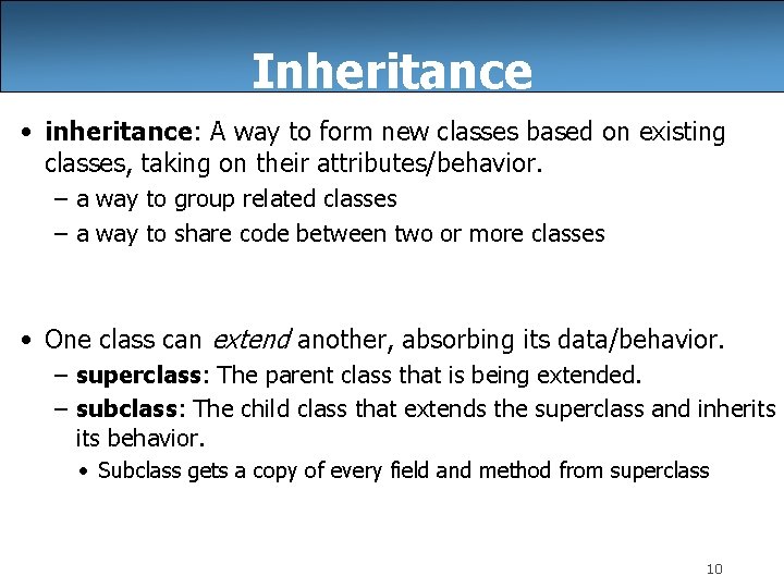 Inheritance • inheritance: A way to form new classes based on existing classes, taking