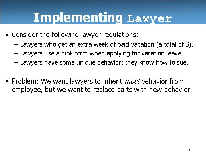 Implementing Lawyer • Consider the following lawyer regulations: – Lawyers who get an extra