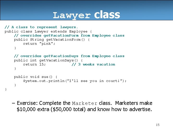 Lawyer class // A class to represent lawyers. public class Lawyer extends Employee {