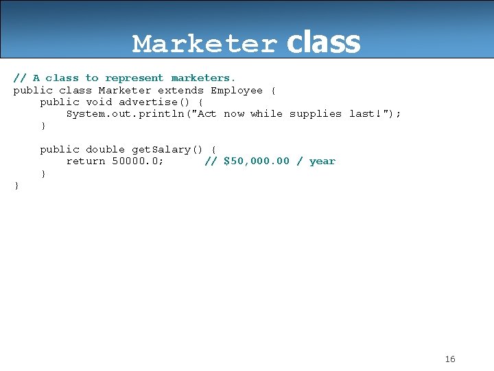 Marketer class // A class to represent marketers. public class Marketer extends Employee {